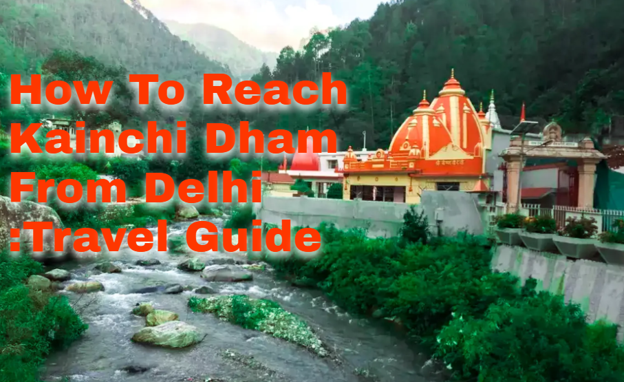 How To Reach Kainchi Dham From Delhi