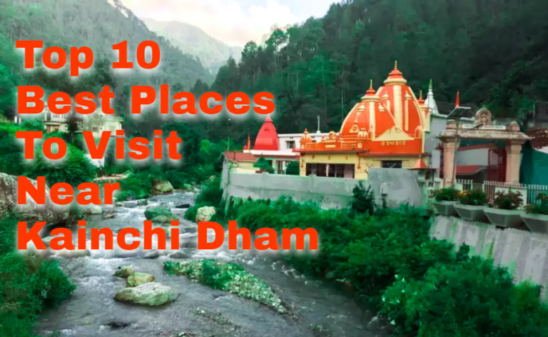 Top 10 Best Places To Visit Near Kainchi Dham